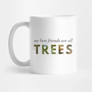 My Best Friends Are All Trees Mug